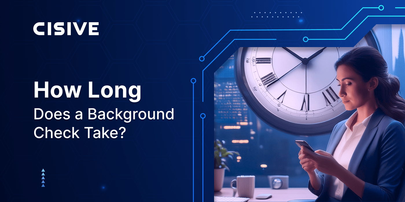 How Long Does a Background Check Take? Cisive Blog